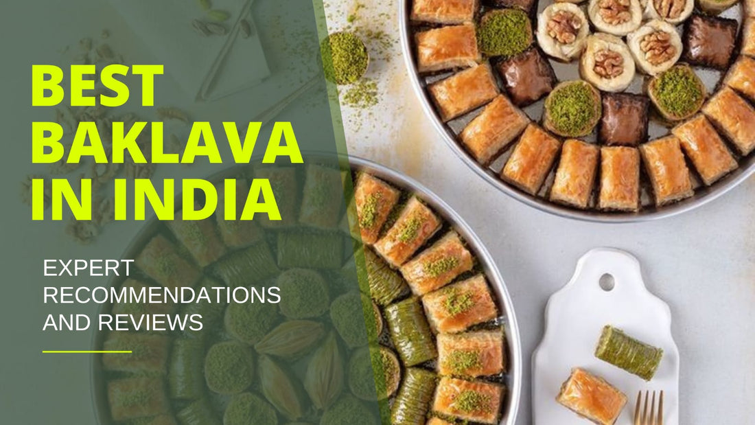 The Best Baklava in India: Expert Recommendations and Reviews